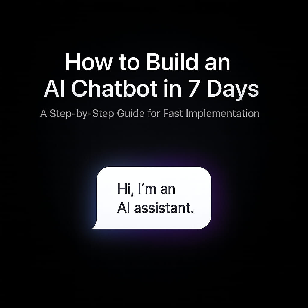 How to Build Your First AI Chatbot in 7 Days: A Complete Tutorial